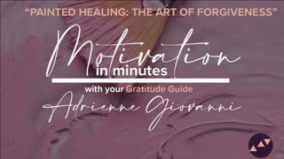 Motivation in Minutes - Painted Healing - The Art of Forgiveness