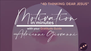 Motivation in Minutes - 4D Thinking + Dear Jesus (Music Bonus)